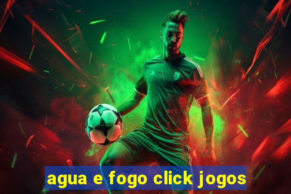 agua e fogo click jogos